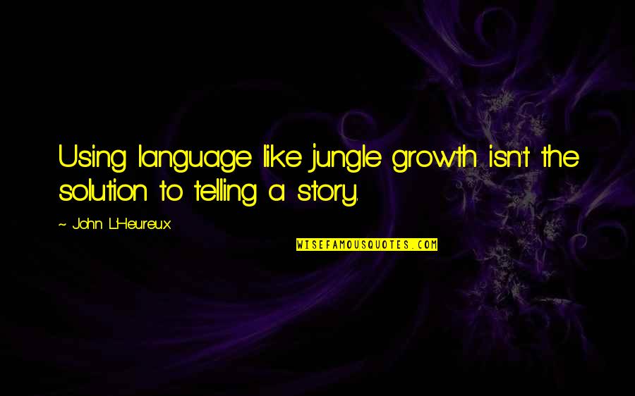 Nelles Bronze Quotes By John L'Heureux: Using language like jungle growth isn't the solution