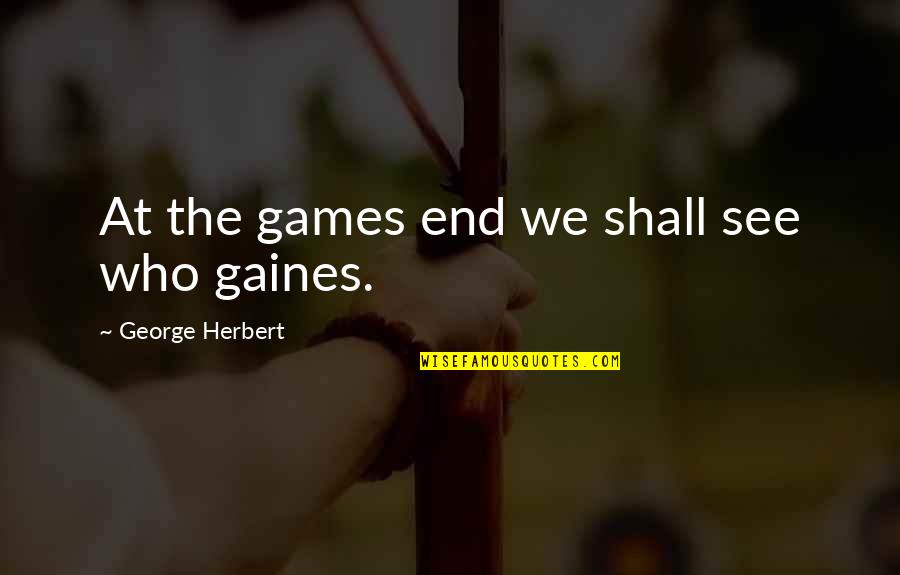 Nellie Bly Quotes By George Herbert: At the games end we shall see who