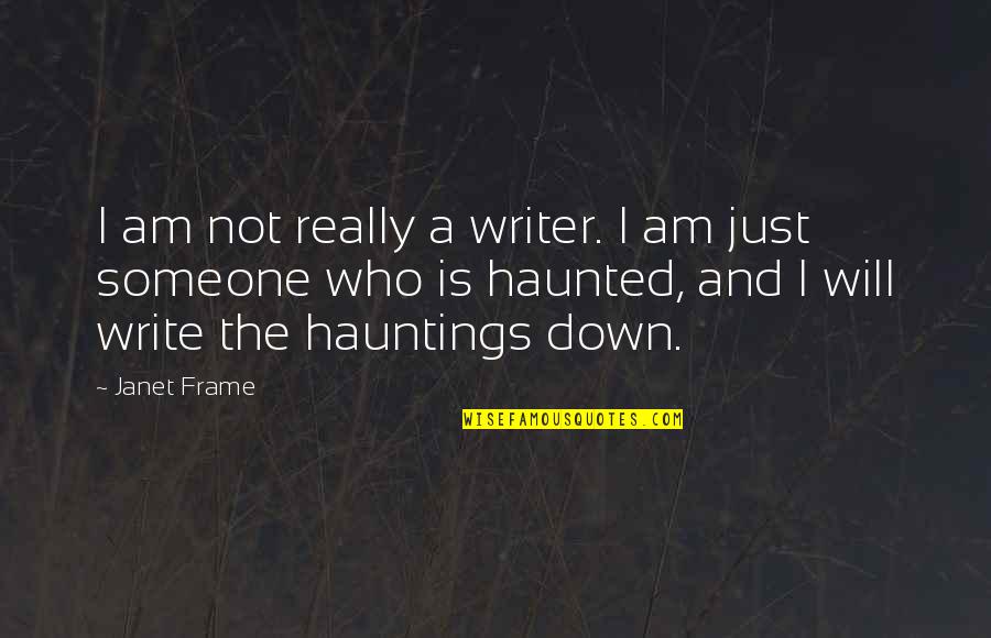 Nellie Connally Quotes By Janet Frame: I am not really a writer. I am