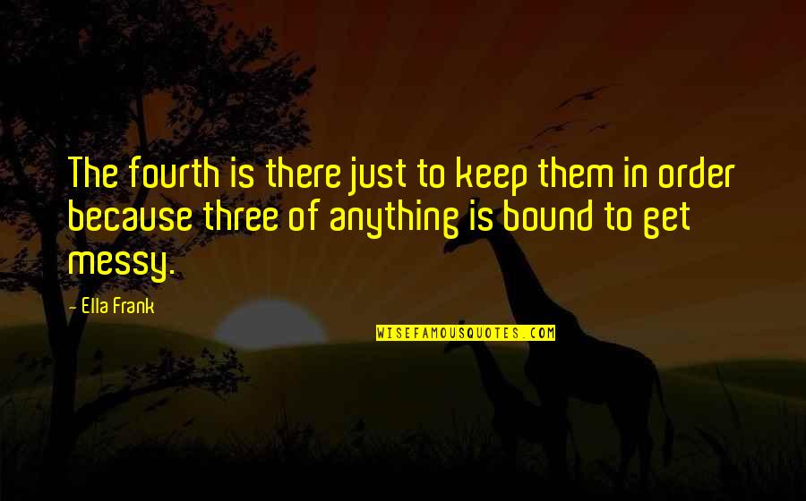 Nellie Cournoyea Quotes By Ella Frank: The fourth is there just to keep them