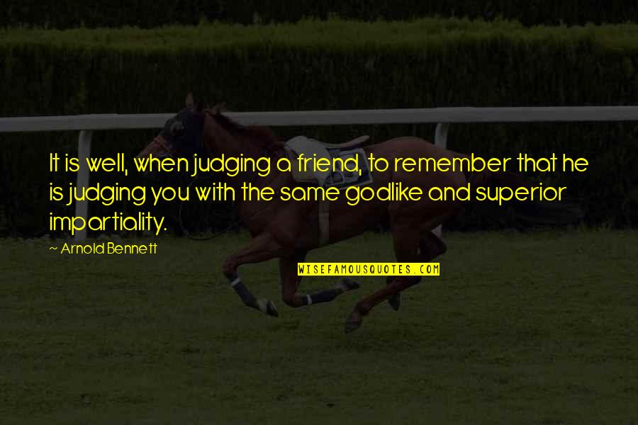 Nellie Gomez Quotes By Arnold Bennett: It is well, when judging a friend, to