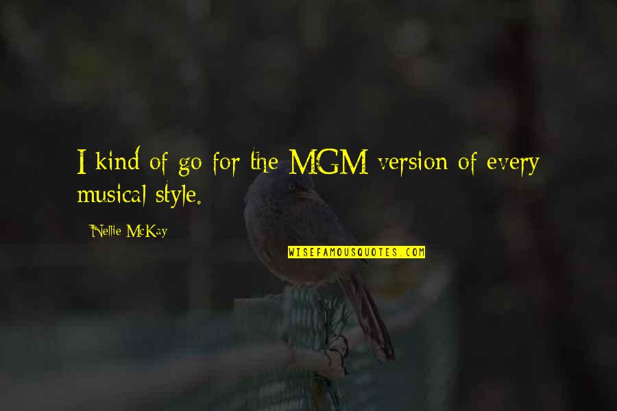 Nellie Mckay Quotes By Nellie McKay: I kind of go for the MGM version