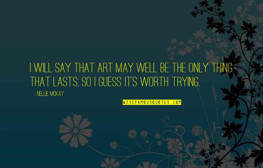 Nellie Mckay Quotes By Nellie McKay: I will say that art may well be