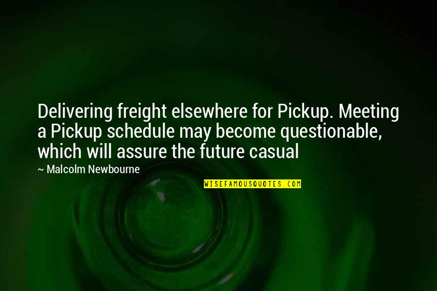 Nellie Obrien Quotes By Malcolm Newbourne: Delivering freight elsewhere for Pickup. Meeting a Pickup Nellie Obrien Quotes By Malcolm Newbourne: Delivering freight elsewhere for Pickup. Meeting a Pickup