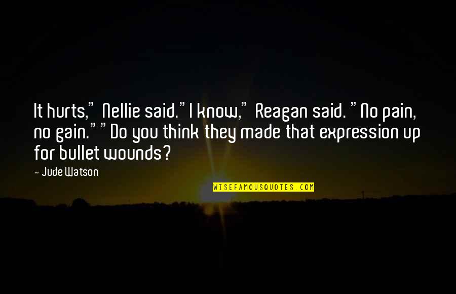 Nellie Quotes By Jude Watson: It hurts," Nellie said."I know," Reagan said. "No