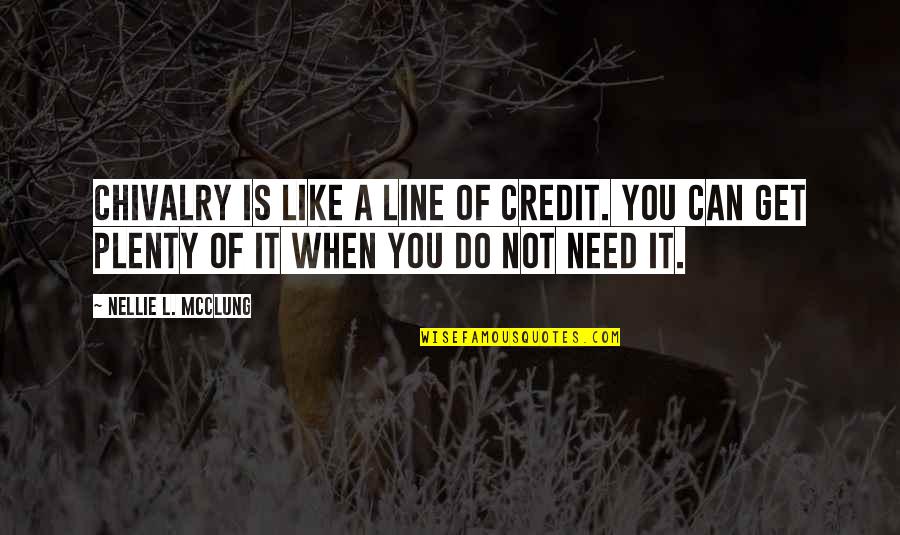 Nellie Quotes By Nellie L. McClung: Chivalry is like a line of credit. You