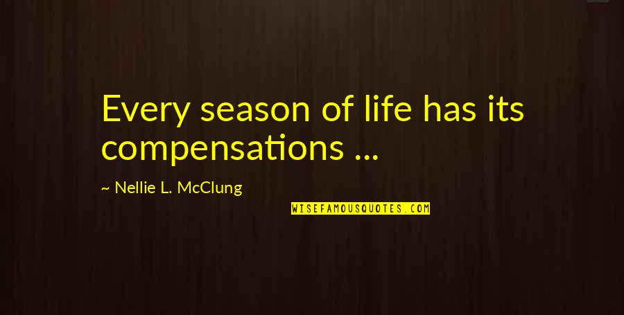 Nellie Quotes By Nellie L. McClung: Every season of life has its compensations ...