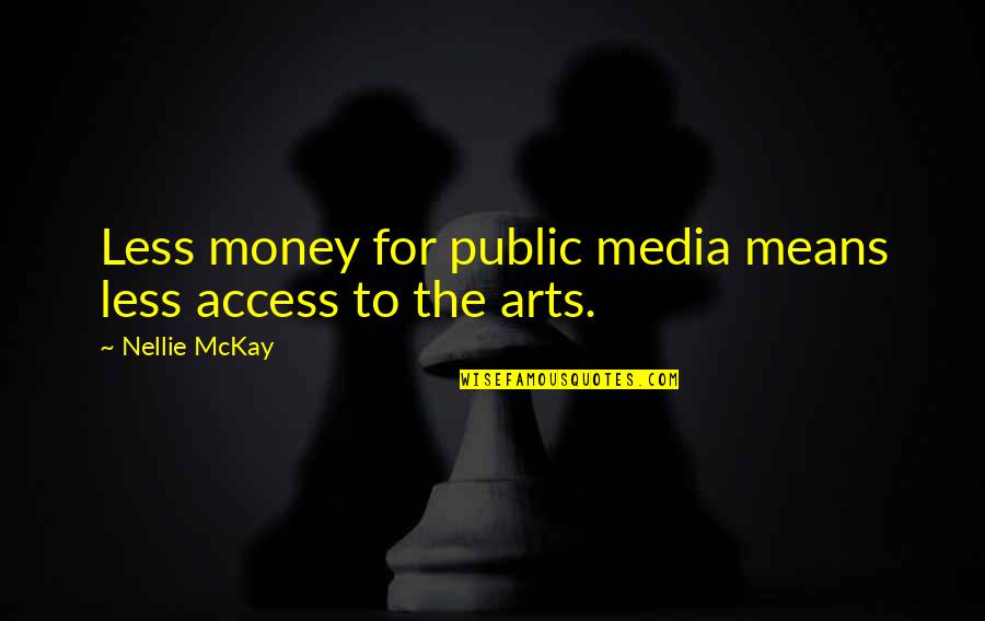 Nellie Quotes By Nellie McKay: Less money for public media means less access