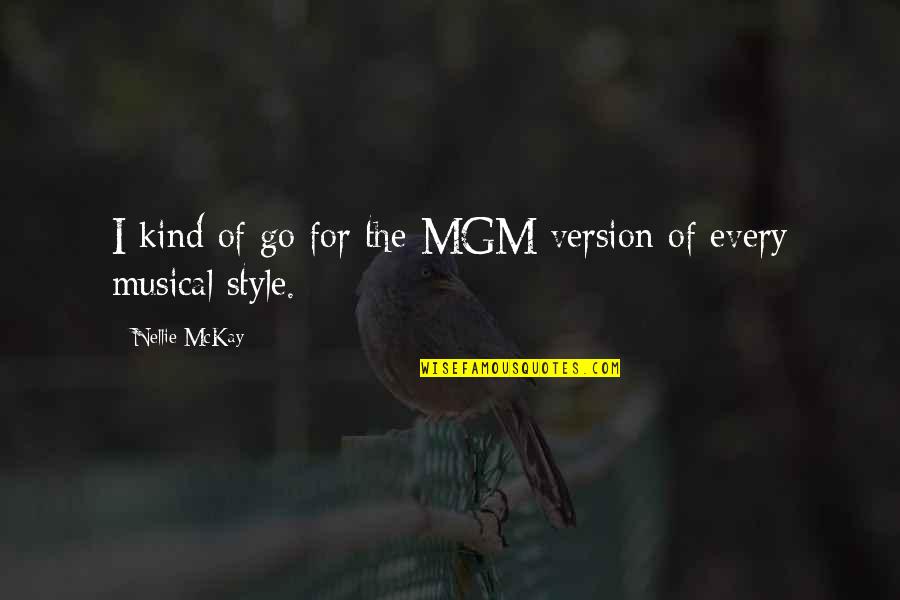 Nellie Quotes By Nellie McKay: I kind of go for the MGM version