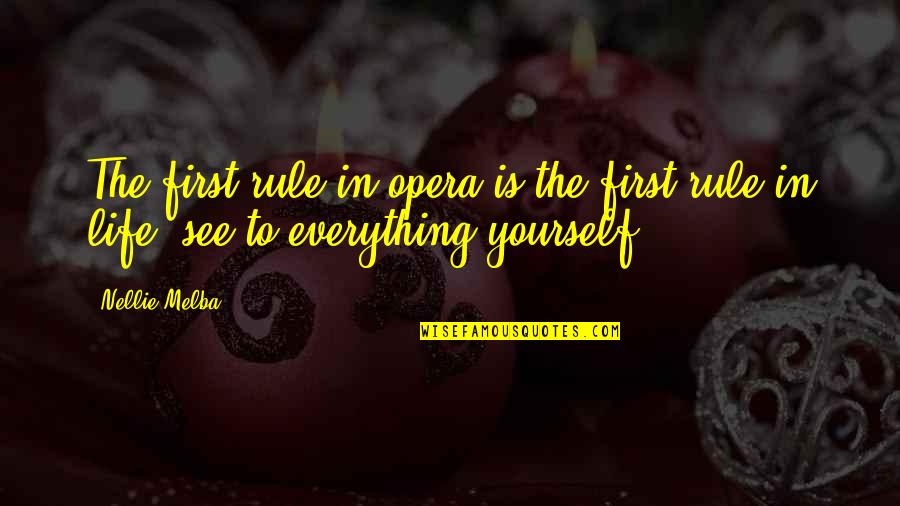 Nellie Quotes By Nellie Melba: The first rule in opera is the first