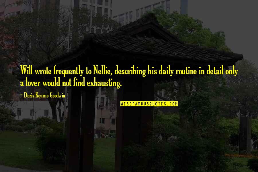 Nellie's Quotes By Doris Kearns Goodwin: Will wrote frequently to Nellie, describing his daily