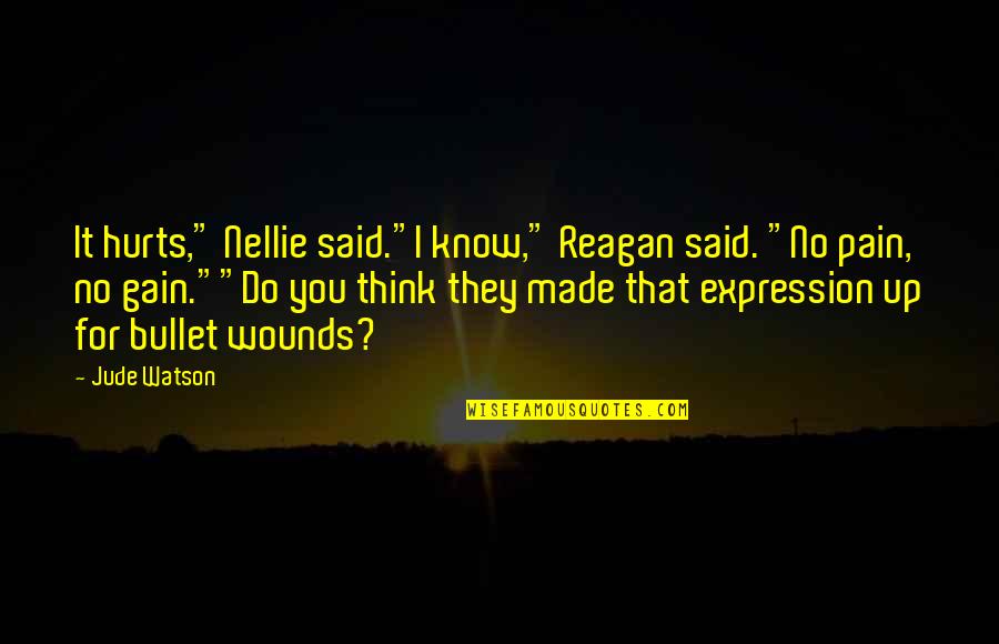 Nellie's Quotes By Jude Watson: It hurts," Nellie said."I know," Reagan said. "No