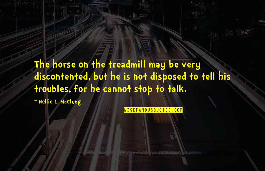Nellie's Quotes By Nellie L. McClung: The horse on the treadmill may be very