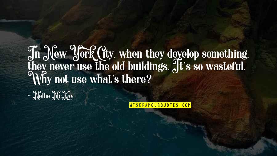 Nellie's Quotes By Nellie McKay: In New York City, when they develop something,