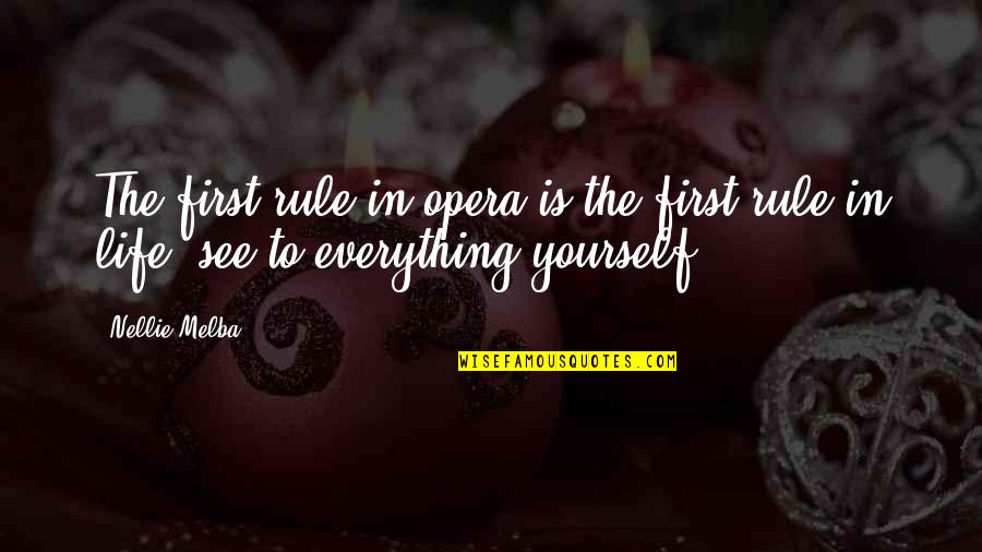 Nellie's Quotes By Nellie Melba: The first rule in opera is the first