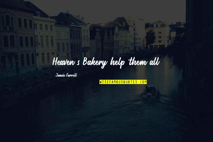 Nelligan Associates Quotes By Jamie Farrell: Heaven's Bakery help them all.