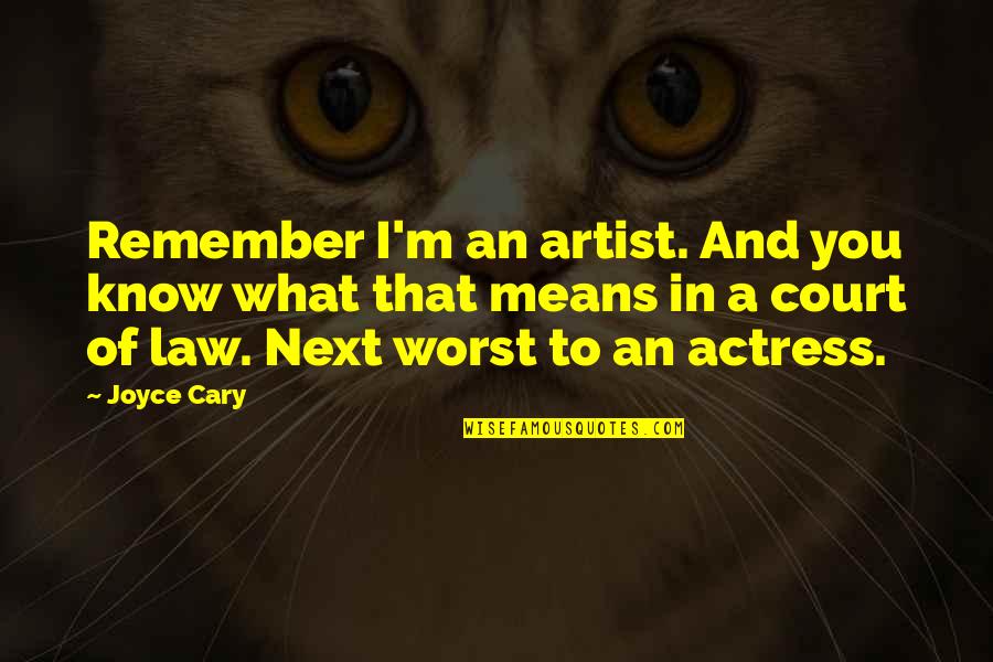 Nelligan Associates Quotes By Joyce Cary: Remember I'm an artist. And you know what