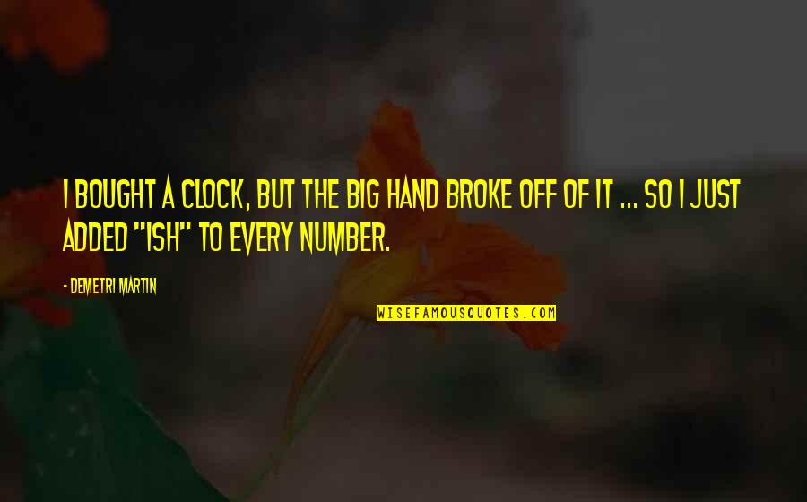 Nellone Quotes By Demetri Martin: I bought a clock, but the big hand Nellone Quotes By Demetri Martin: I bought a clock, but the big hand