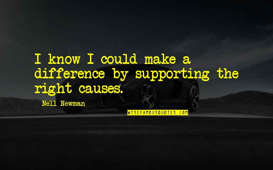 Nell's Quotes By Nell Newman: I know I could make a difference by