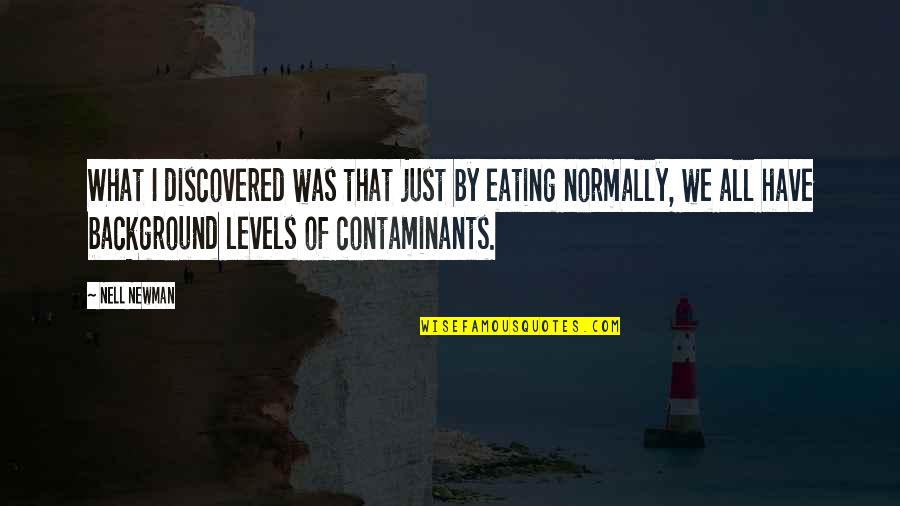 Nell's Quotes By Nell Newman: What I discovered was that just by eating