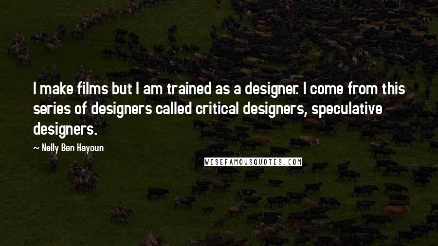 Nelly Ben Hayoun quotes: I make films but I am trained as a designer. I come from this series of designers called critical designers, speculative designers.