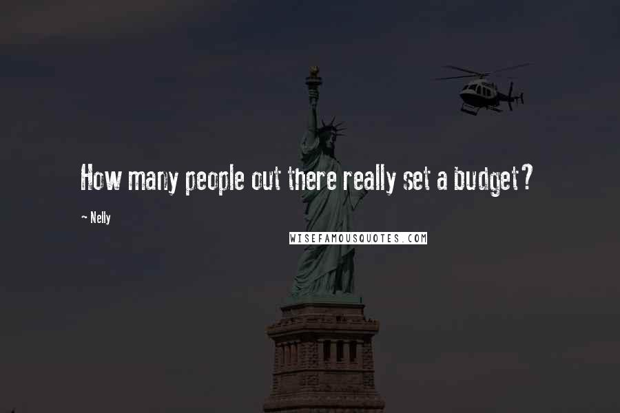 Nelly quotes: How many people out there really set a budget?