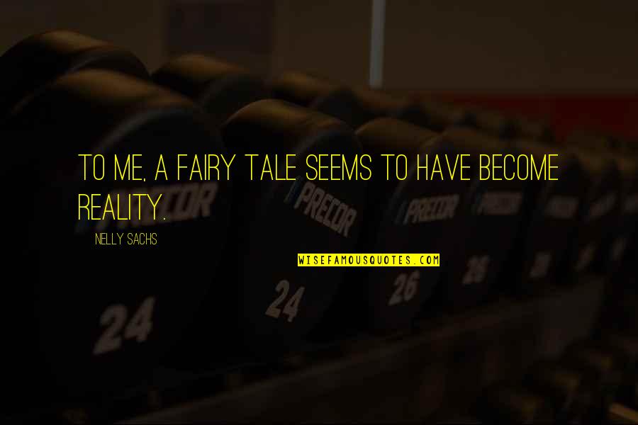 Nelly Sachs Quotes By Nelly Sachs: To me, a fairy tale seems to have Nelly Sachs Quotes By Nelly Sachs: To me, a fairy tale seems to have