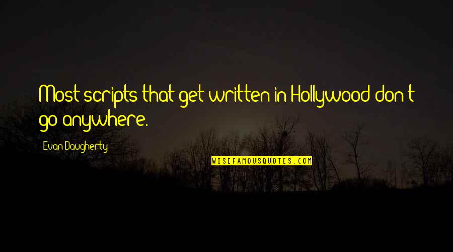 Nellya Gendelman Quotes By Evan Daugherty: Most scripts that get written in Hollywood don't Nellya Gendelman Quotes By Evan Daugherty: Most scripts that get written in Hollywood don't