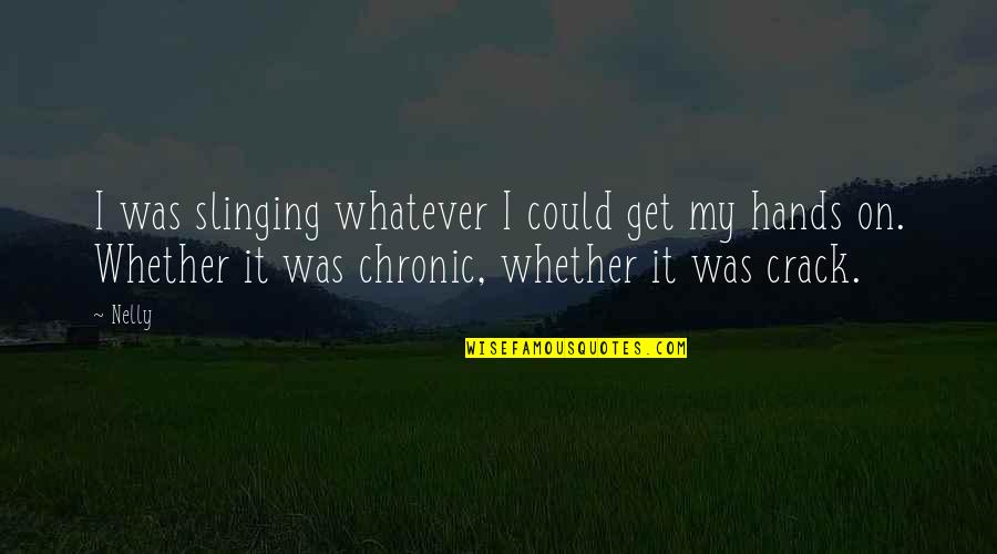 Nelly's Quotes By Nelly: I was slinging whatever I could get my