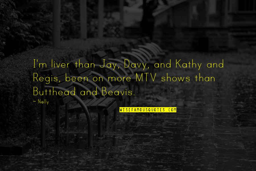 Nelly's Quotes By Nelly: I'm liver than Jay, Davy, and Kathy and