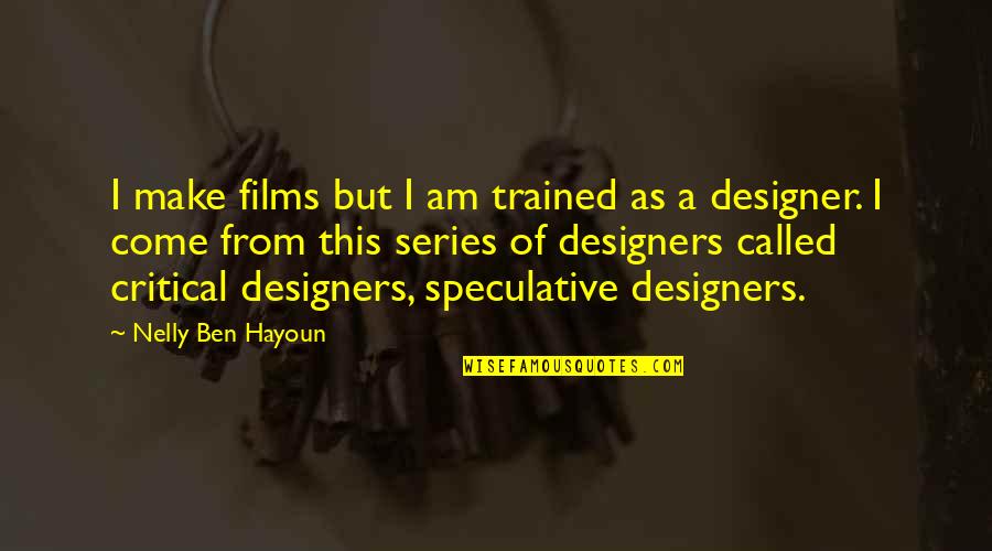 Nelly's Quotes By Nelly Ben Hayoun: I make films but I am trained as