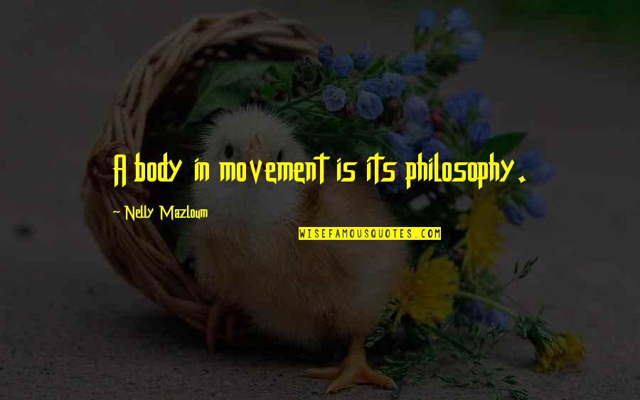 Nelly's Quotes By Nelly Mazloum: A body in movement is its philosophy.