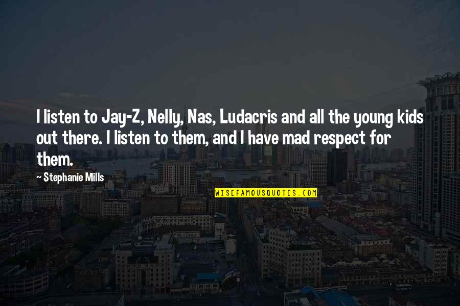 Nelly's Quotes By Stephanie Mills: I listen to Jay-Z, Nelly, Nas, Ludacris and