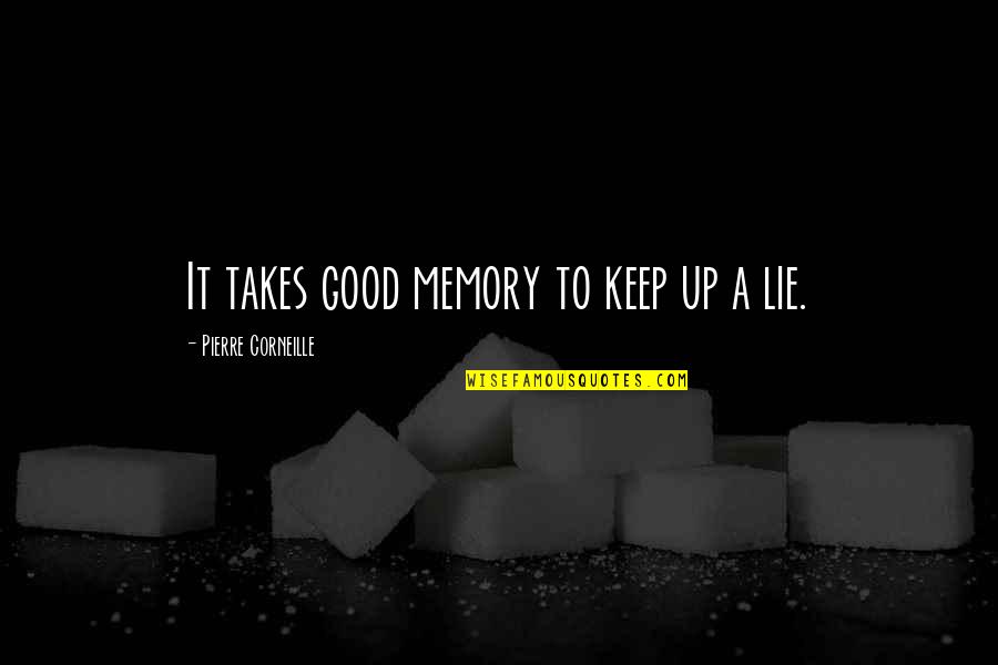 Neloth Quotes By Pierre Corneille: It takes good memory to keep up a