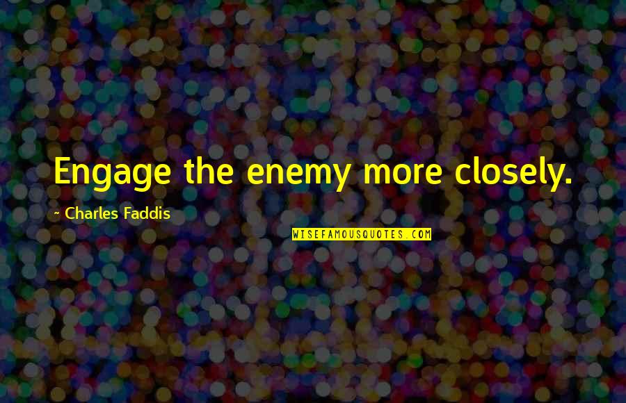 Nelson Admiral Quotes By Charles Faddis: Engage the enemy more closely.