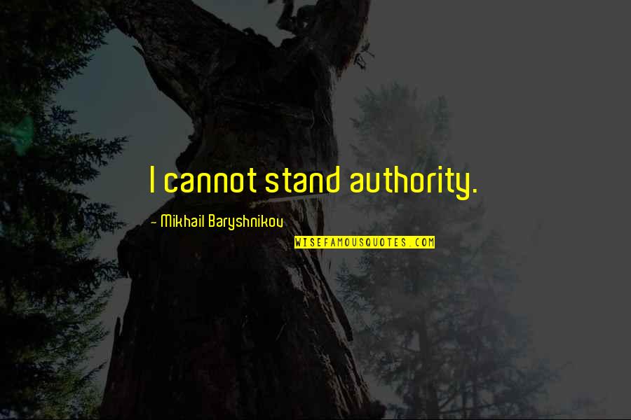 Nelson Admiral Quotes By Mikhail Baryshnikov: I cannot stand authority.