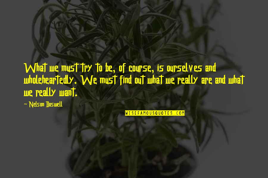 Nelson Boswell Quotes By Nelson Boswell: What we must try to be, of course,