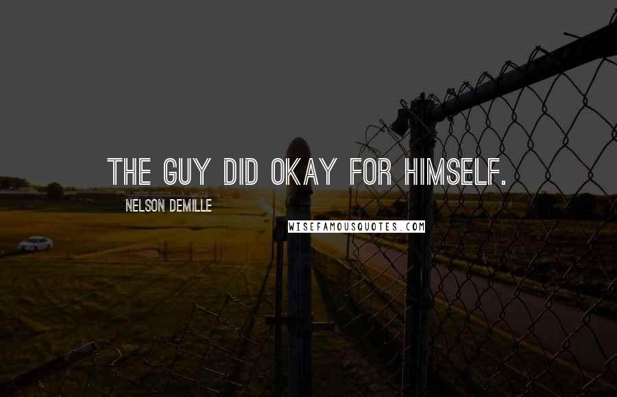 Nelson DeMille quotes: The guy did okay for himself.