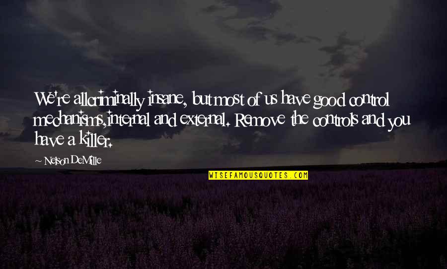 Nelson Demille Quotes By Nelson DeMille: We're allcriminally insane, but most of us have Nelson Demille Quotes By Nelson DeMille: We're allcriminally insane, but most of us have