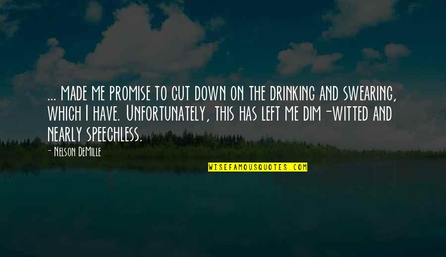 Nelson Demille Quotes By Nelson DeMille: ... made me promise to cut down on Nelson Demille Quotes By Nelson DeMille: ... made me promise to cut down on