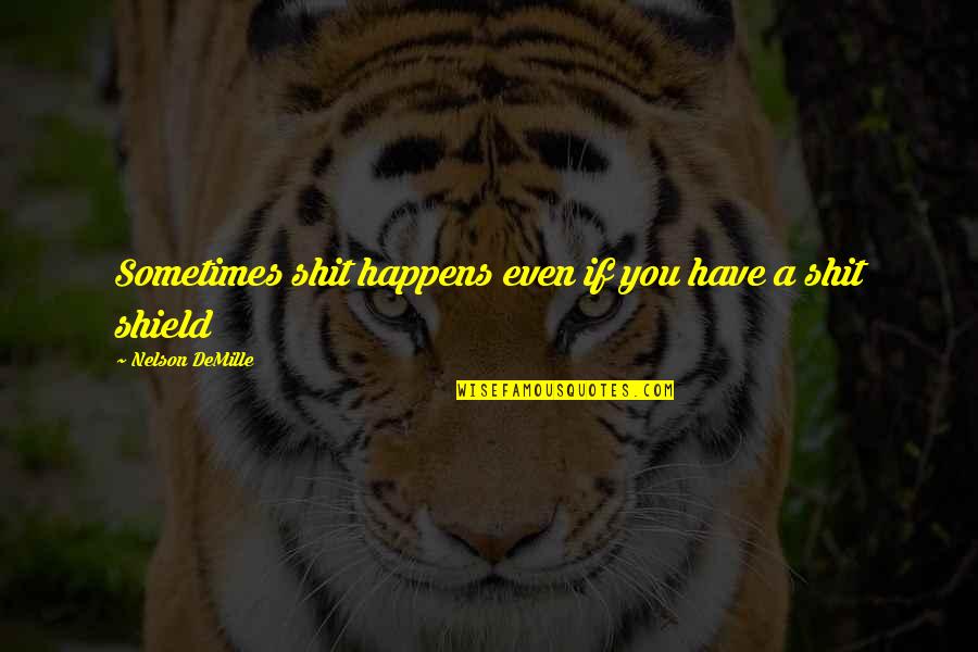 Nelson Demille Quotes By Nelson DeMille: Sometimes shit happens even if you have a Nelson Demille Quotes By Nelson DeMille: Sometimes shit happens even if you have a