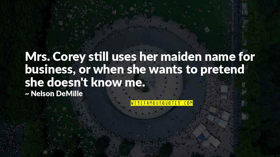 Nelson Demille Quotes By Nelson DeMille: Mrs. Corey still uses her maiden name for Nelson Demille Quotes By Nelson DeMille: Mrs. Corey still uses her maiden name for