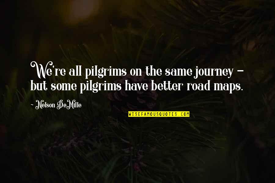 Nelson Demille Quotes By Nelson DeMille: We're all pilgrims on the same journey -