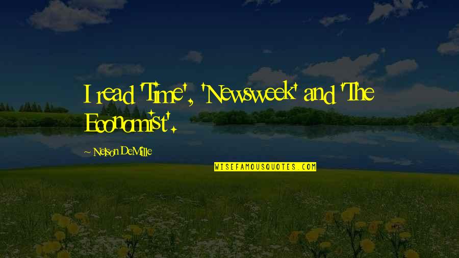 Nelson Demille Quotes By Nelson DeMille: I read 'Time', 'Newsweek' and 'The Economist'. Nelson Demille Quotes By Nelson DeMille: I read 'Time', 'Newsweek' and 'The Economist'.