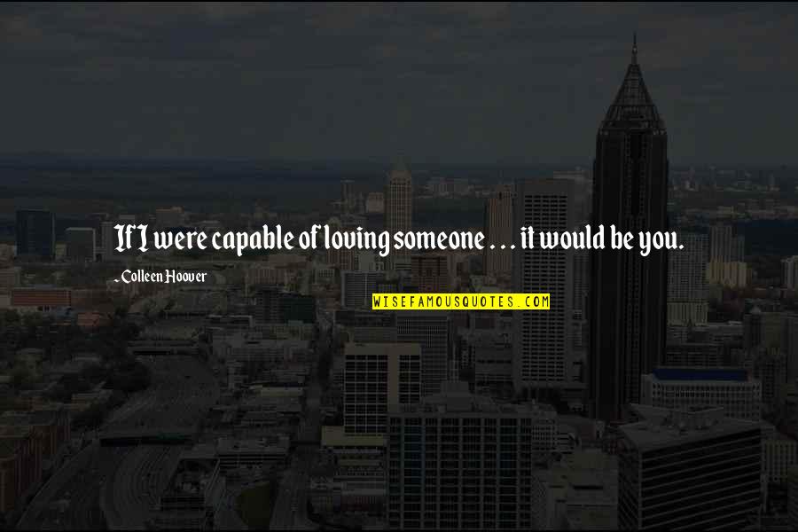 Nelson Henderson Quotes By Colleen Hoover: If I were capable of loving someone .