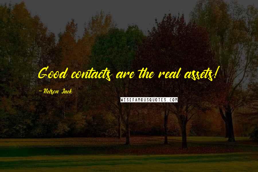 Nelson Jack quotes: Good contacts are the real assets!