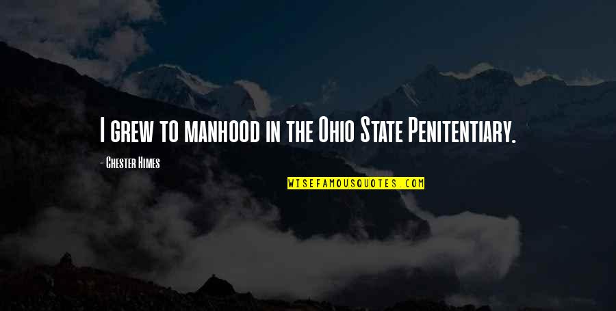 Nelson Madera Quotes By Chester Himes: I grew to manhood in the Ohio State Nelson Madera Quotes By Chester Himes: I grew to manhood in the Ohio State