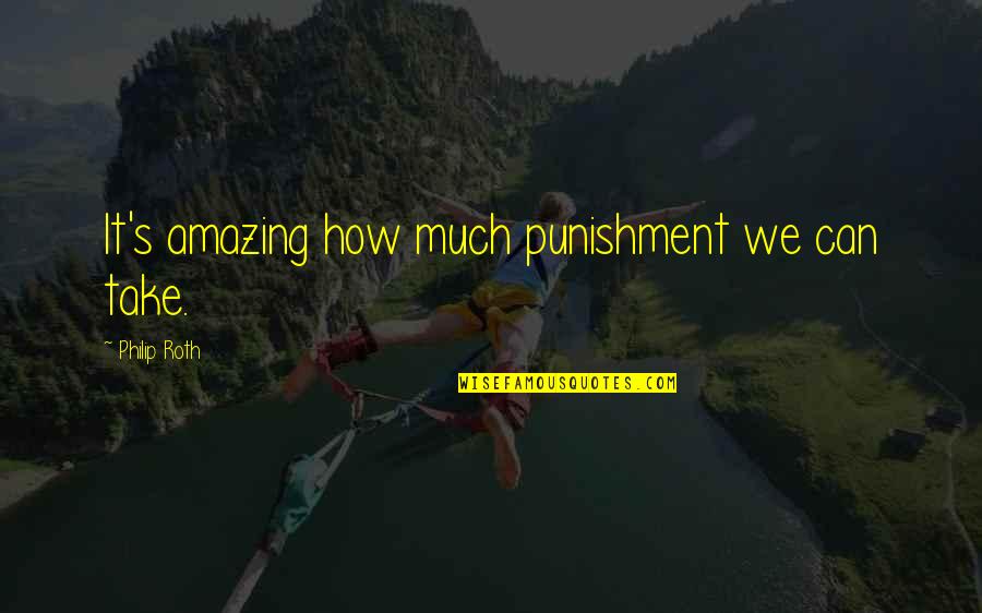 Nelson Mandela Education Is The Most Powerful Weapon Quotes By Philip Roth: It's amazing how much punishment we can take. Nelson Mandela Education Is The Most Powerful Weapon Quotes By Philip Roth: It's amazing how much punishment we can take.