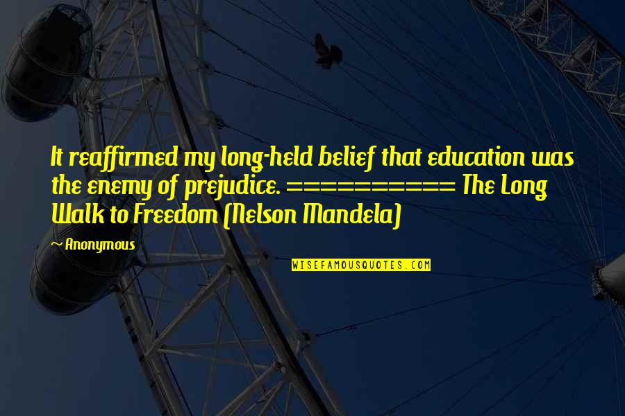 Nelson Mandela Long Walk To Freedom Quotes By Anonymous: It reaffirmed my long-held belief that education was Nelson Mandela Long Walk To Freedom Quotes By Anonymous: It reaffirmed my long-held belief that education was