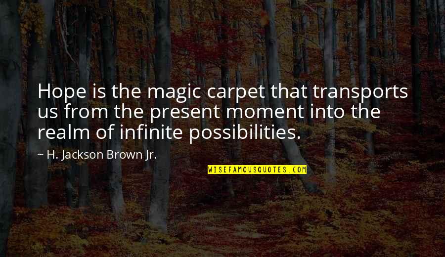 Nelson Mandela Most Famous Quote Quotes By H. Jackson Brown Jr.: Hope is the magic carpet that transports us Nelson Mandela Most Famous Quote Quotes By H. Jackson Brown Jr.: Hope is the magic carpet that transports us